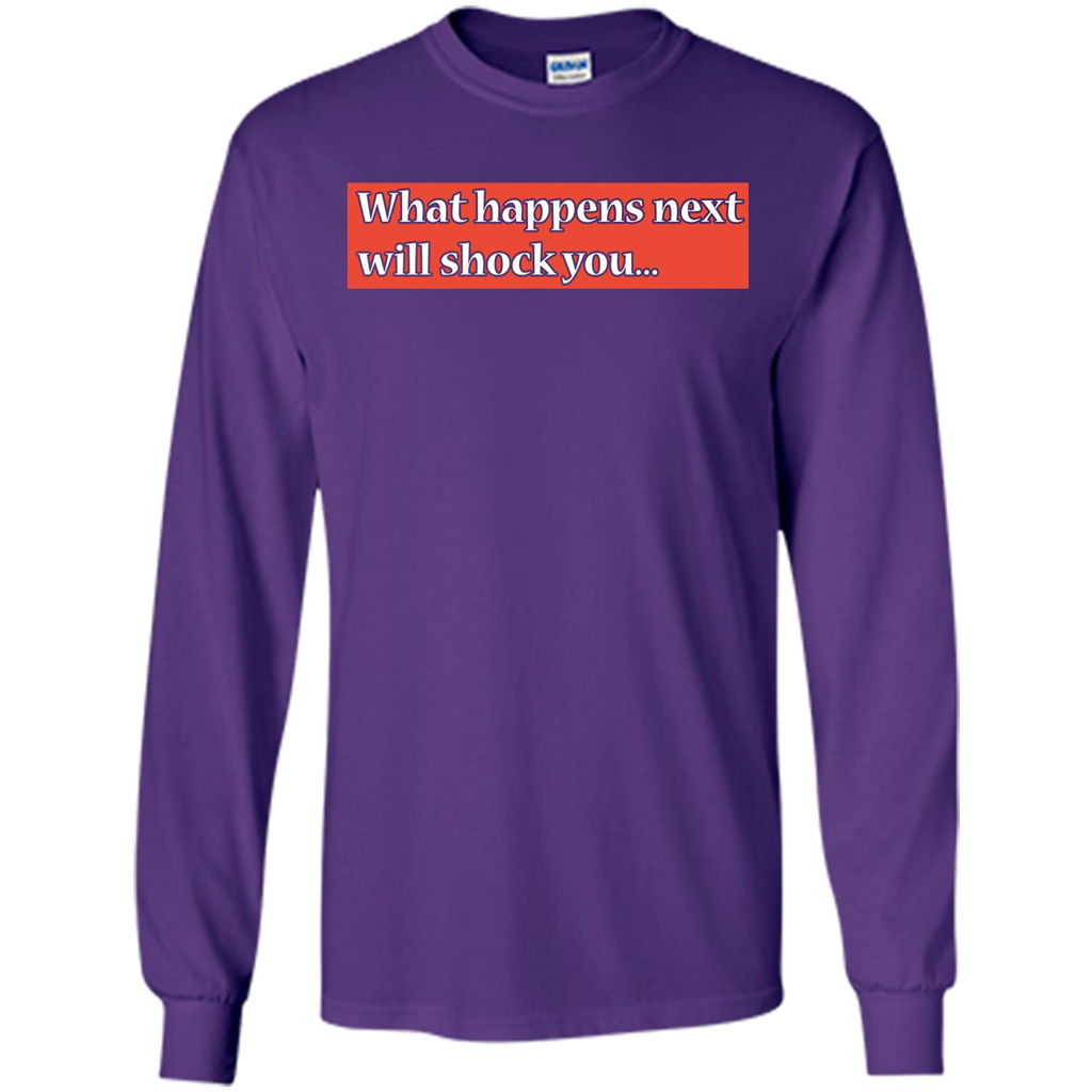 What Happens Next Will Shock You T-shirt