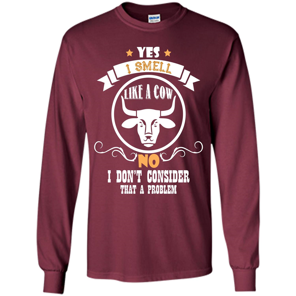 Cow Lover T-shirt I Smell Like A Cow No I Donäó»t Consider That A Problem Maroon