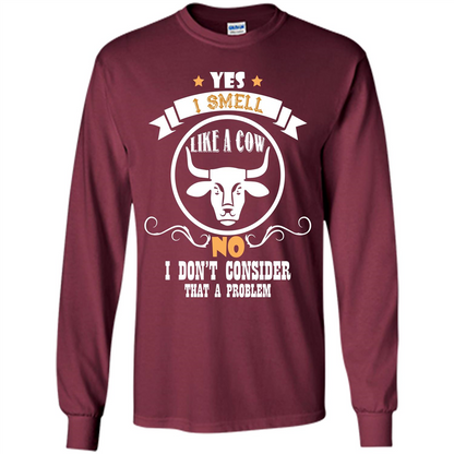 Cow Lover T-shirt I Smell Like A Cow No I Donäó»t Consider That A Problem Maroon