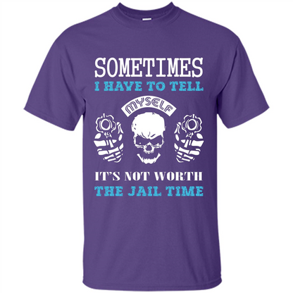 Funny T-shirt Sometimes I Have To Tell Myself It_Ñés Not Worth The Jail Time Purple