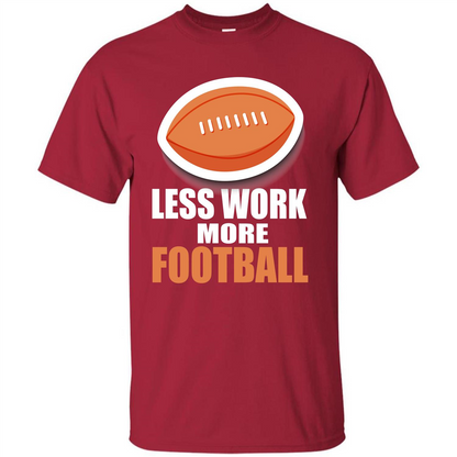 Football T-shirt Less Work More Football Cardinal