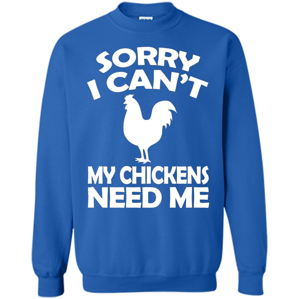 Chicken T-shirt Sorry I Cant My Chickens Need Me