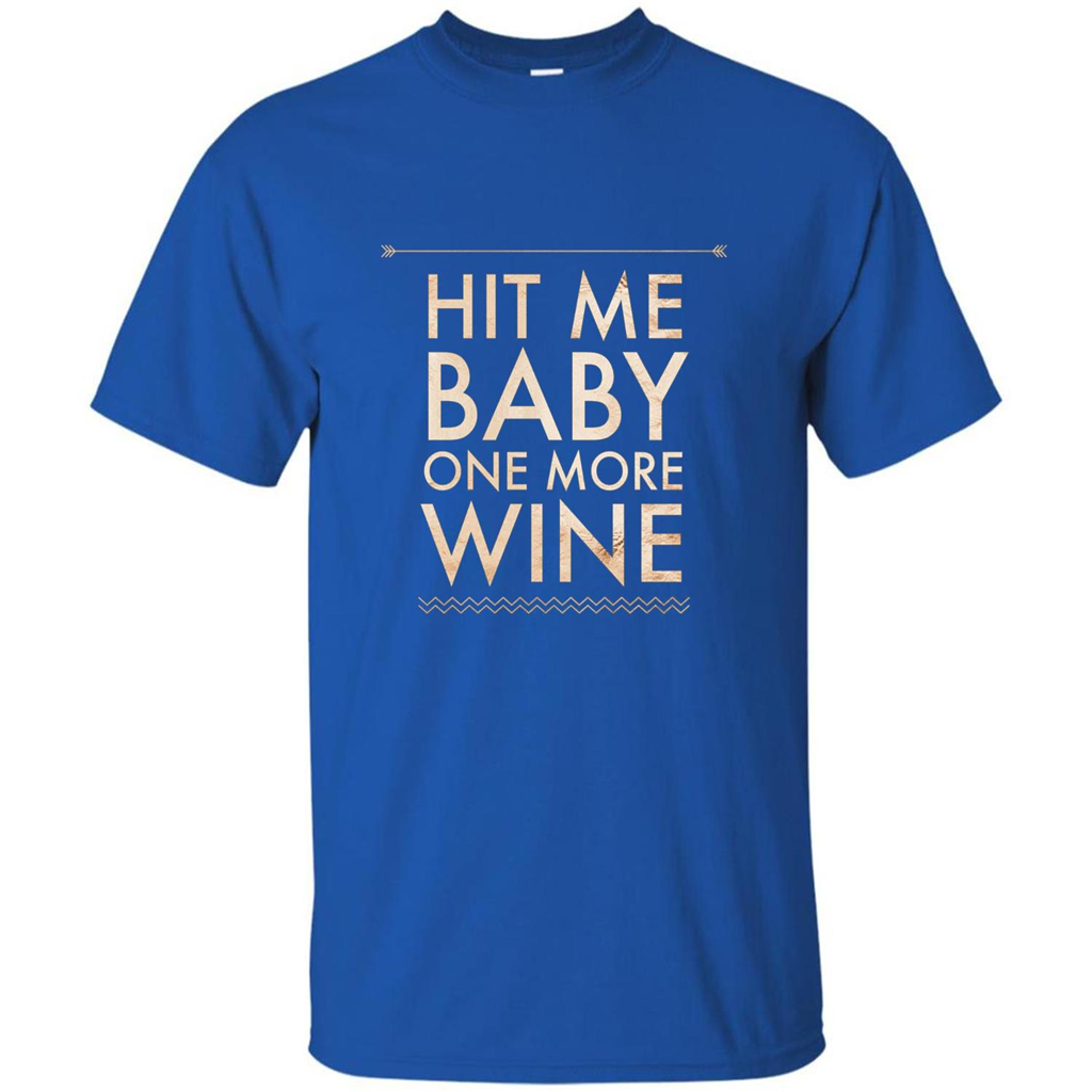 Wine T-shirt Hit Me Baby One More Wine T-shirt Royal