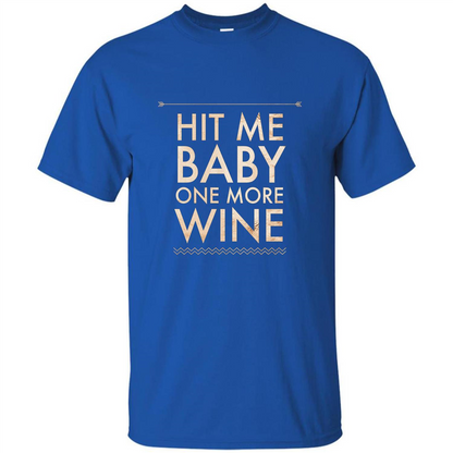 Wine T-shirt Hit Me Baby One More Wine T-shirt Royal