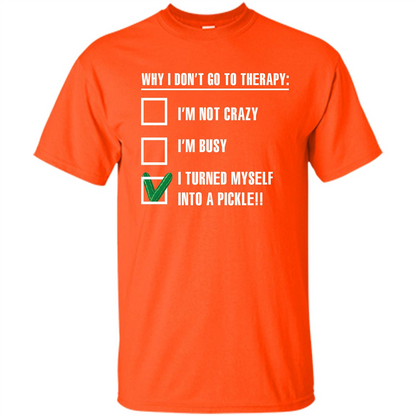 Pickle T-shirt I Turned Myself Into A Pickle T-shirt Orange