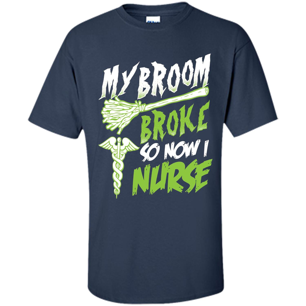 Nurse T-shirt My Broom Broke So Now I Nurse Funny Halloween T-Shirt Navy