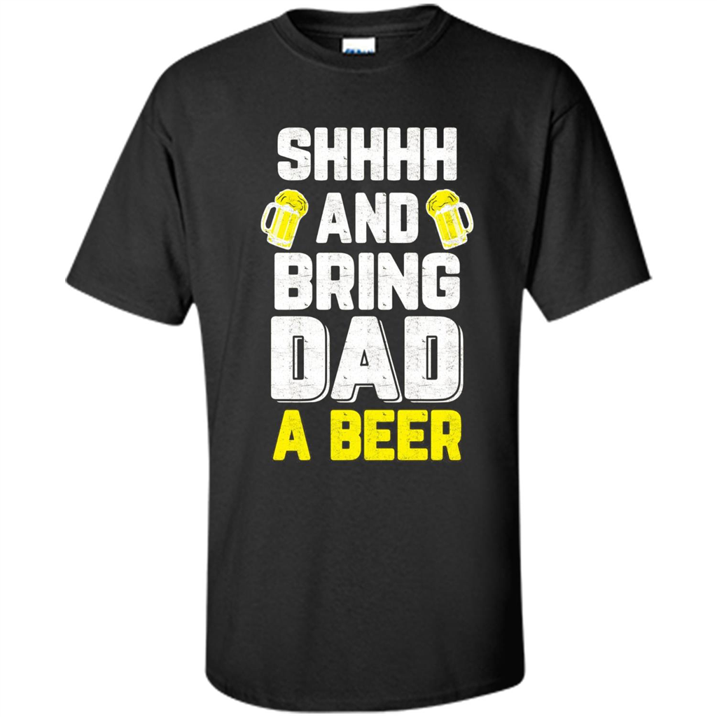 Father's Day Shirt Shhh Bring Dad A Beer Black