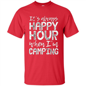 It's Always Happy Hour When I'm Camping T-shirt