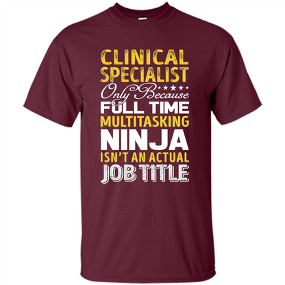 Clinical Specialist Is Not An Actual Job Title T-shirt Maroon