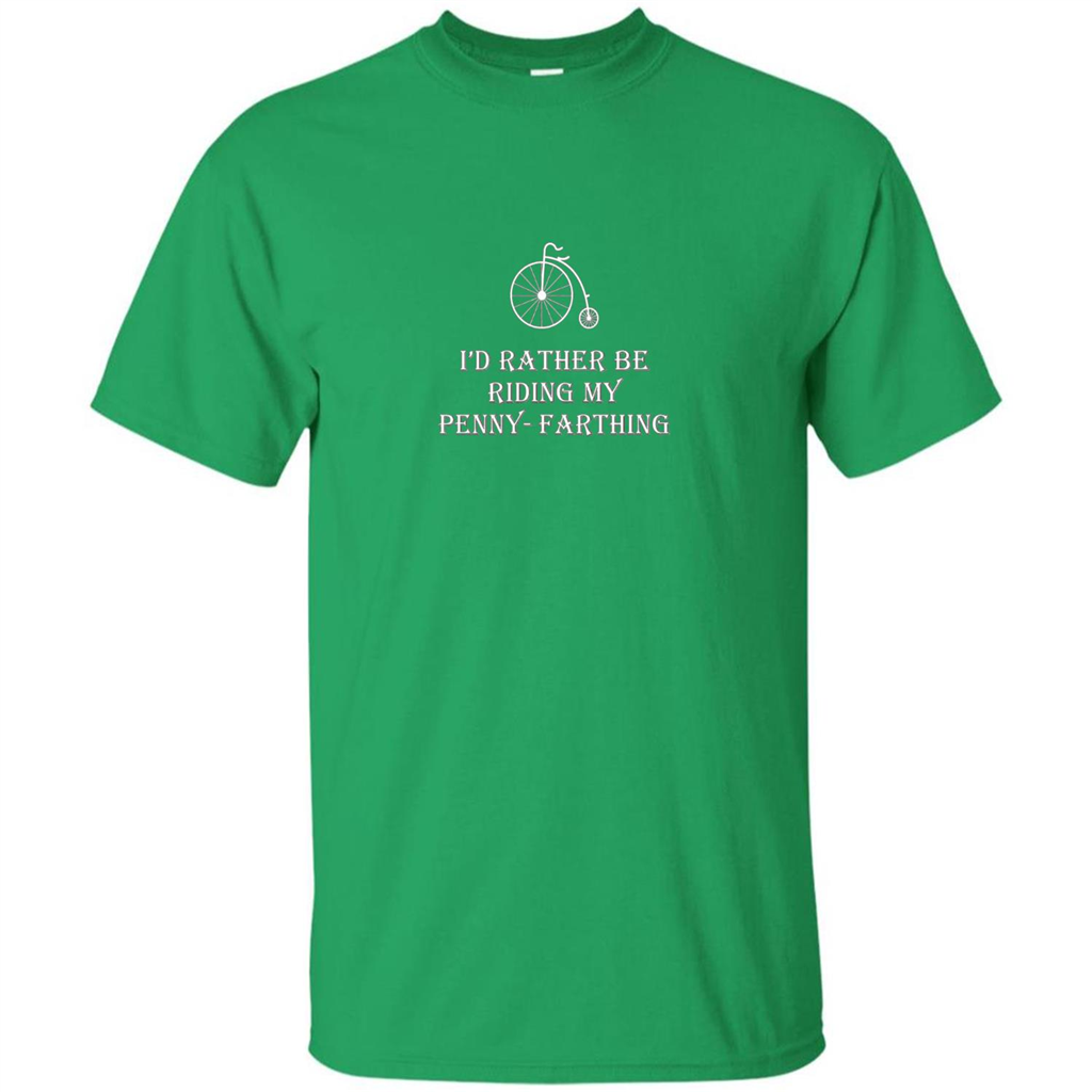 I'd Rather Be Riding My Penny-Farthing T-shirt Irish Green