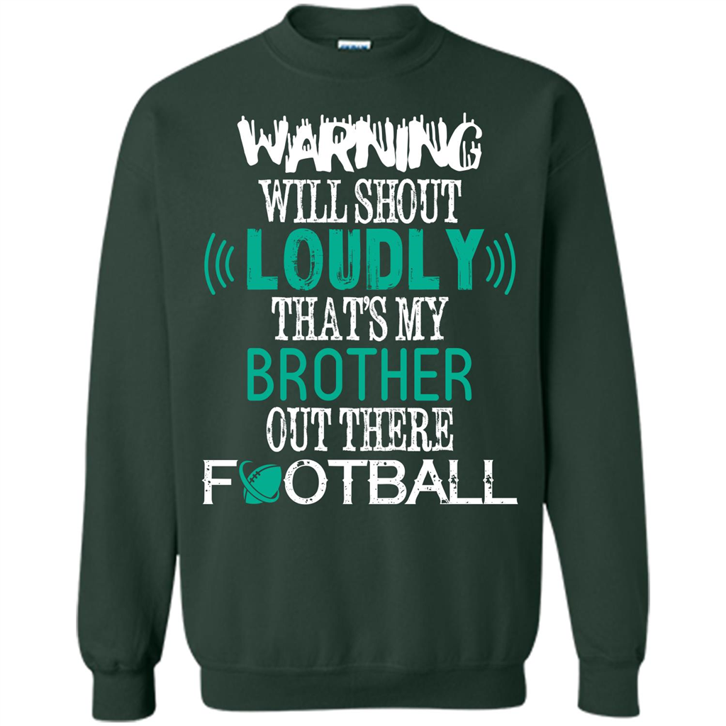 Football T-shirt Warning Will Shout Loudly That’s My Brother Out There Football Forest Green