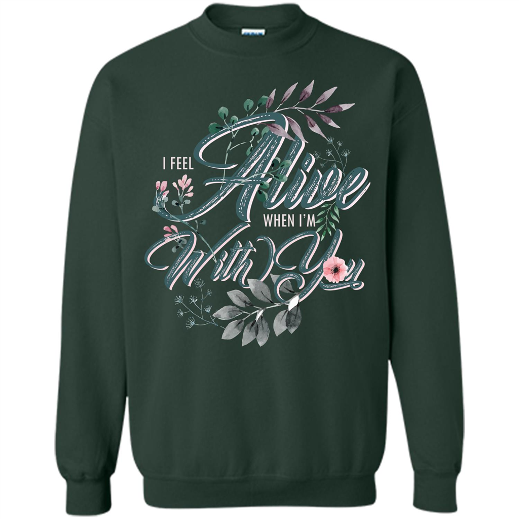 I Feel Alive When I'm With You T-shirt Forest Green
