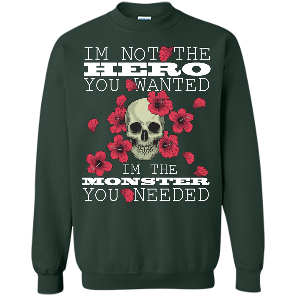 Funny T-shirt I'm Not The Hero You Wanted I'm The Monster You Needed Forest Green