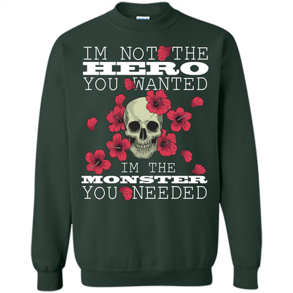 Funny T-shirt I'm Not The Hero You Wanted I'm The Monster You Needed Forest Green