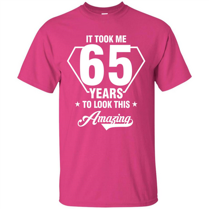 Birthday Gift T-shirt It Took Me 65 Years To Look This Amazing Heliconia