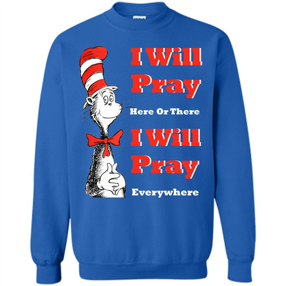 Christian. I Will Pray Here Or There I Will Pray Everywhere T-shirt Royal