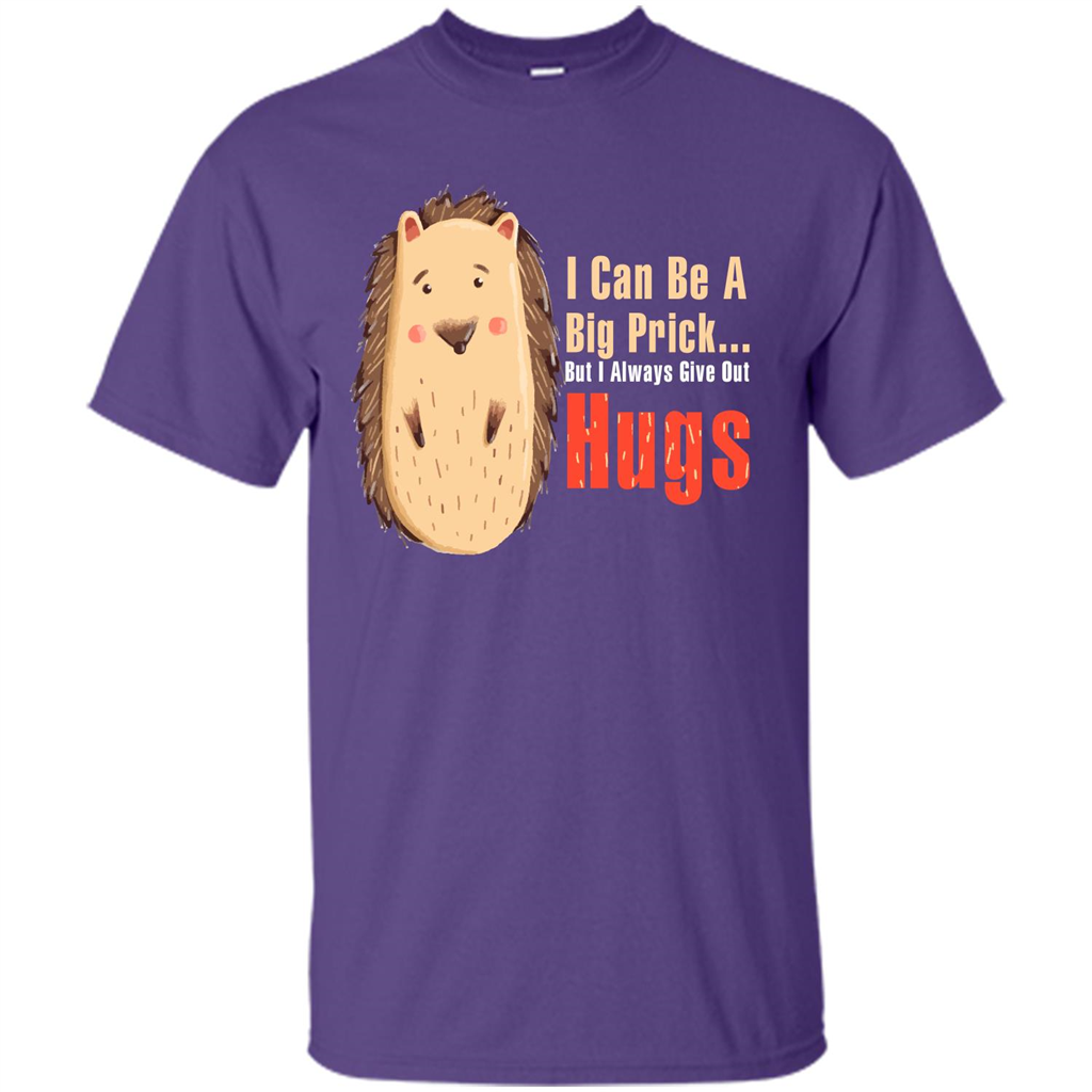 Cute Porcupine. I Can Be A Big Prick But I Always Give Out Hugs T-shirt Purple