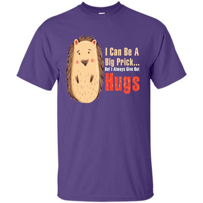 Cute Porcupine. I Can Be A Big Prick But I Always Give Out Hugs T-shirt Purple