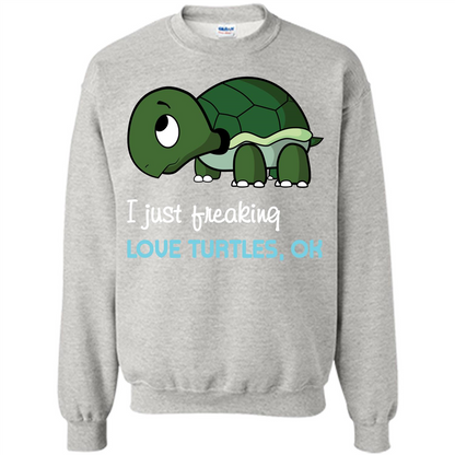 Turtles T-shirt I Just Freaking Love Turtles, Ok Ash