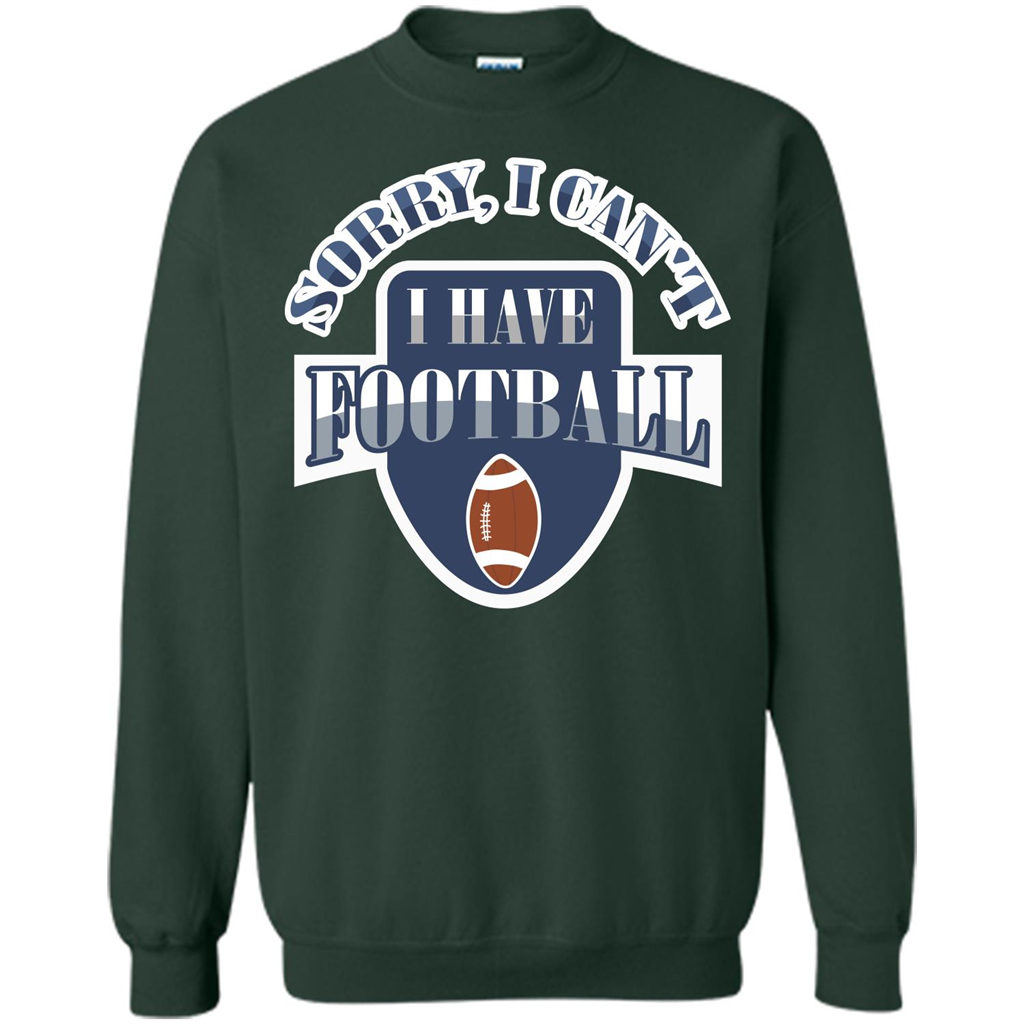Football T-shirt Sorry, I Can't I Have Football Forest Green