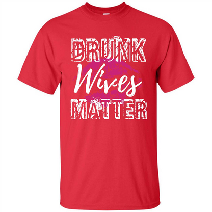 Wife T-shirt Drunk WIves Matter T-shirt Red