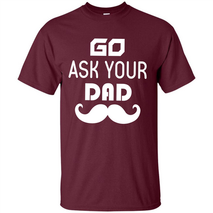 Mommy T-shirt Go Ask Your Dad T-shirt Maroon