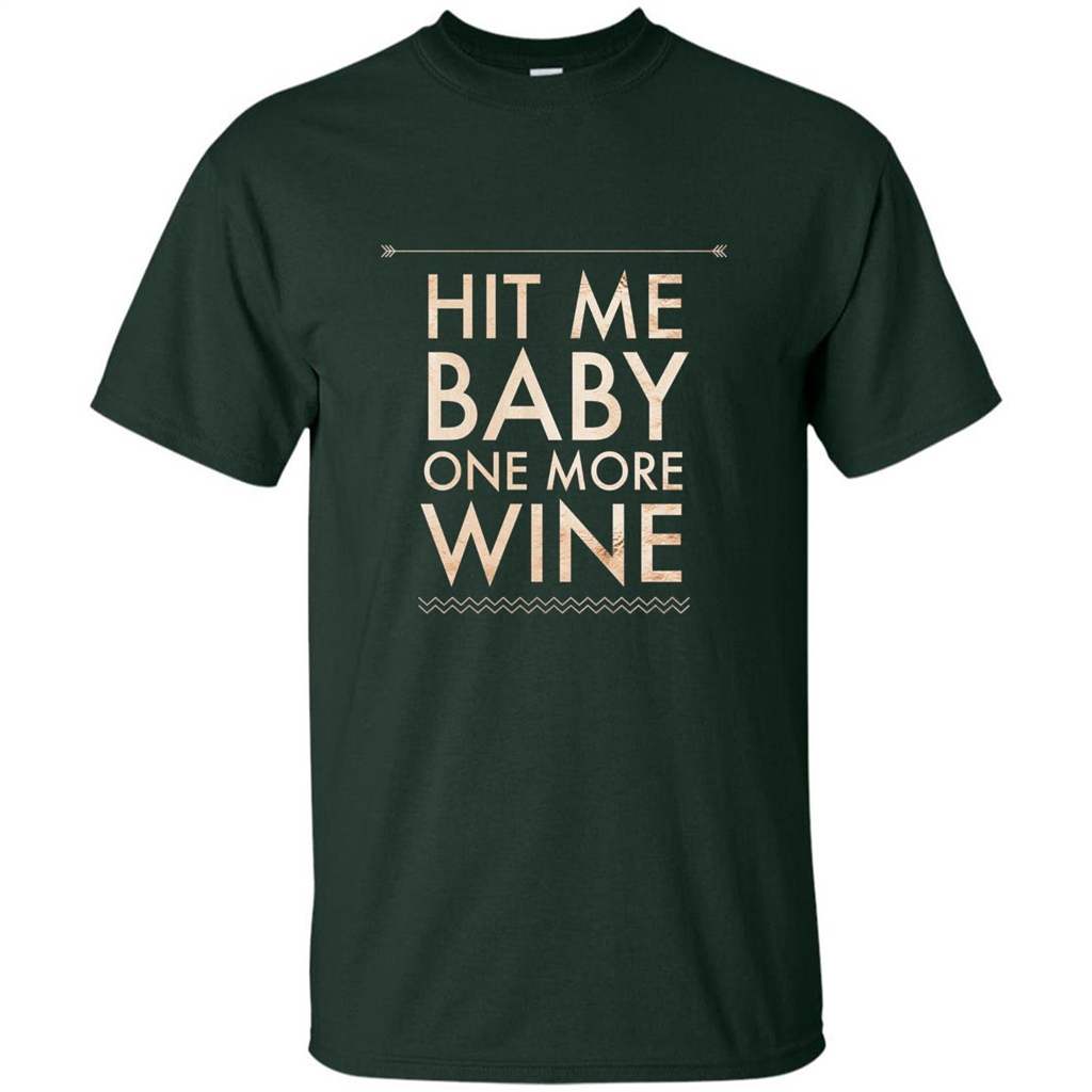 Wine T-shirt Hit Me Baby One More Wine T-shirt Forest Green