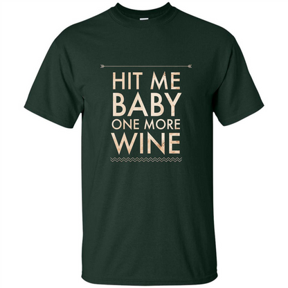 Wine T-shirt Hit Me Baby One More Wine T-shirt Forest Green