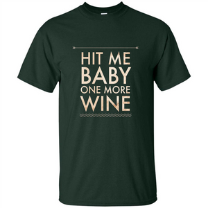 Wine T-shirt Hit Me Baby One More Wine T-shirt