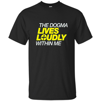 Dogma Lives Loudly Within Me Catholic Conservative T-Shirt Black