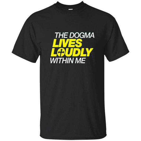 Dogma Lives Loudly Within Me Catholic Conservative T-Shirt Black