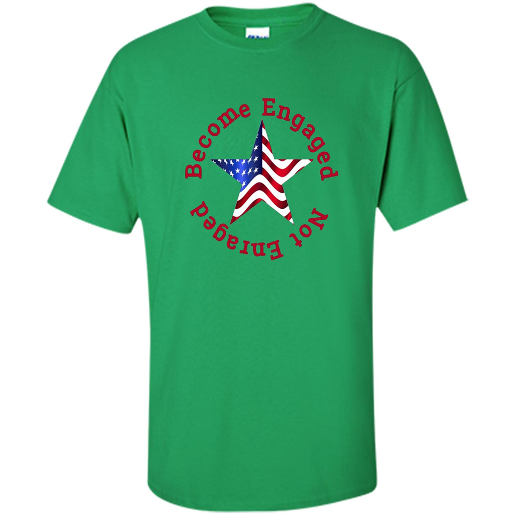 American T-shirt Become Engaged Not Enraged Irish Green