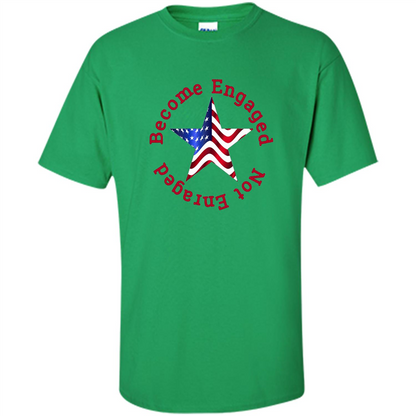 American T-shirt Become Engaged Not Enraged Irish Green