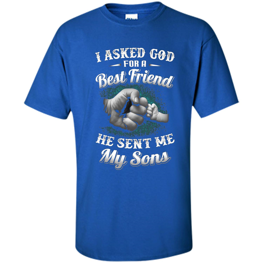 Fathers Day T-Shirts I Asked God For A Best Friend He Sent Me My Son Royal
