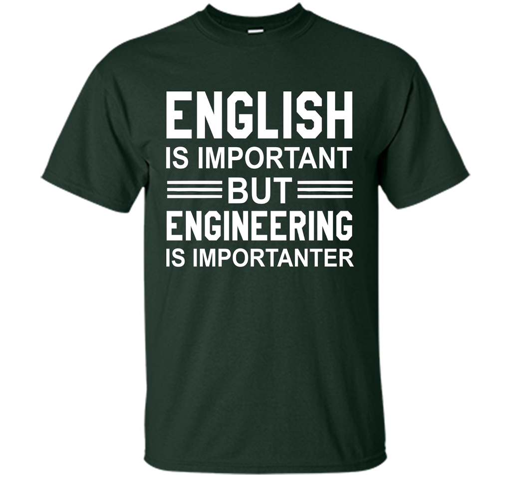 English Is Important But Engineering Is Importanter T-shirt Forest Green