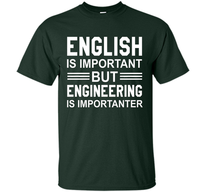 English Is Important But Engineering Is Importanter T-shirt Forest Green