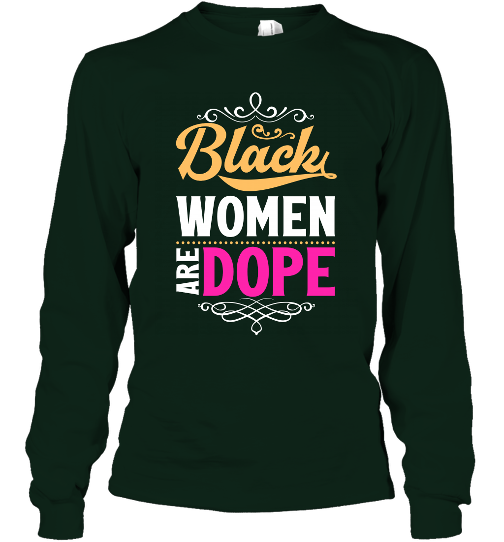 Black Women Are Dope Shirt Long Sleeve T-Shirt Long Sleeve T-Shirt Forest Green
