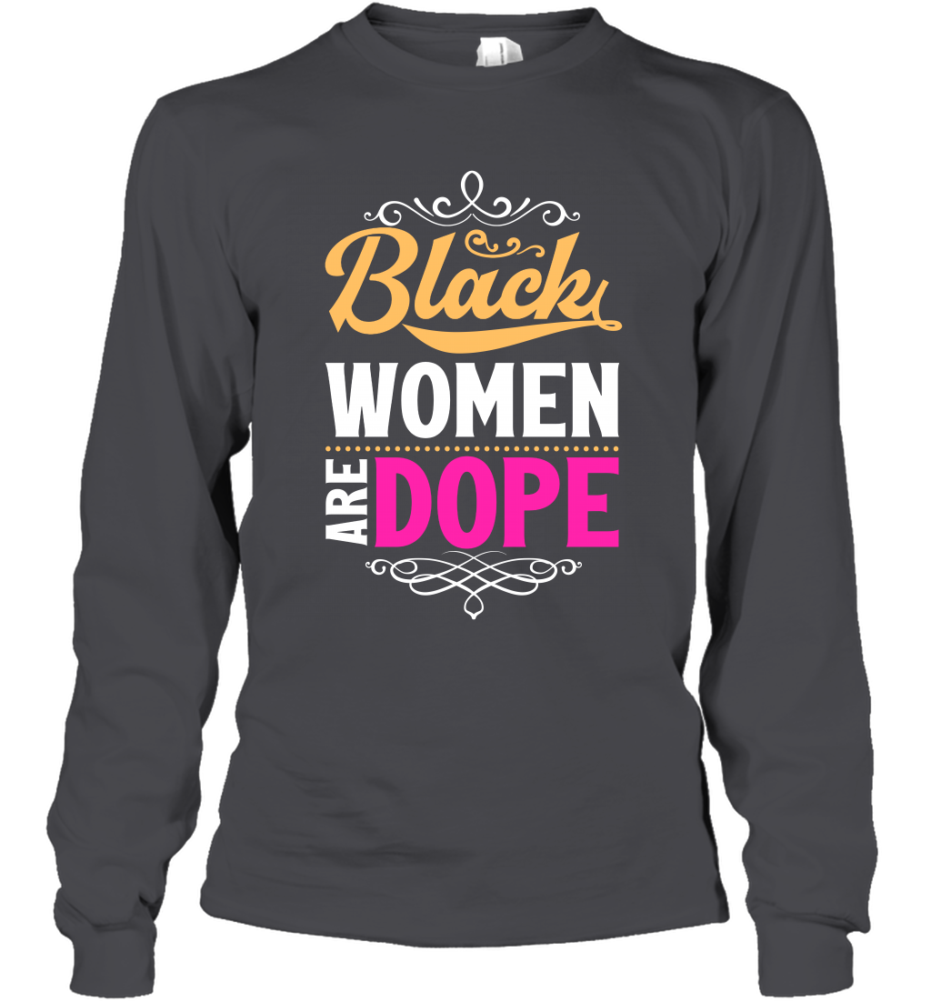 Black Women Are Dope Shirt Long Sleeve T-Shirt Long Sleeve T-Shirt Dark Heather