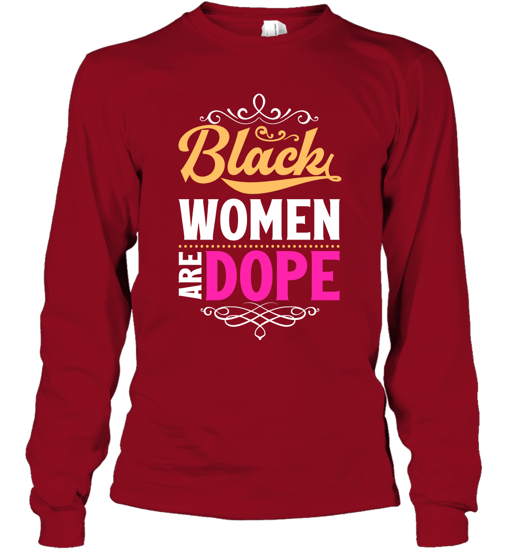 Black Women Are Dope Shirt Long Sleeve T-Shirt Long Sleeve T-Shirt Cardinal Red