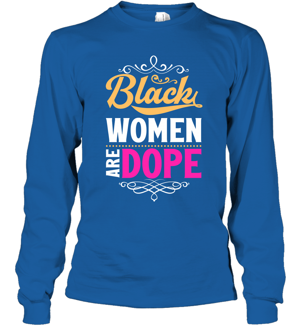 Black Women Are Dope Shirt Long Sleeve T-Shirt Long Sleeve T-Shirt Royal