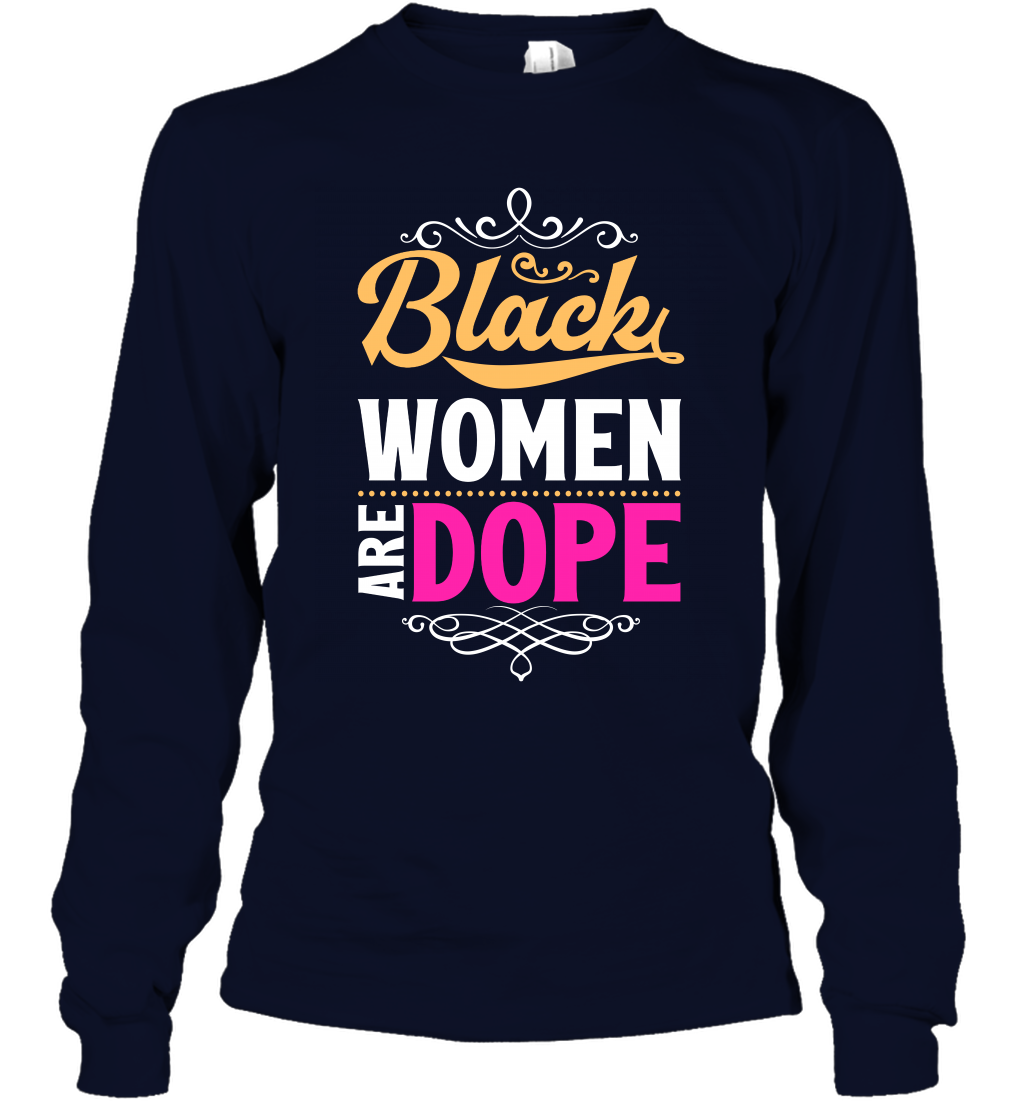 Black Women Are Dope Shirt Long Sleeve T-Shirt Long Sleeve T-Shirt Navy