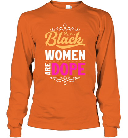 Black Women Are Dope Shirt Long Sleeve T-Shirt Long Sleeve T-Shirt Orange
