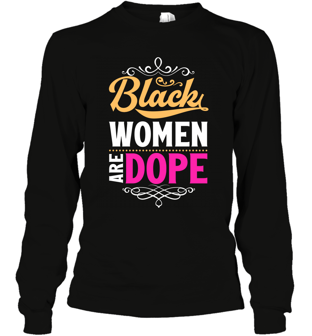 Black Women Are Dope Shirt Long Sleeve T-Shirt Long Sleeve T-Shirt Black
