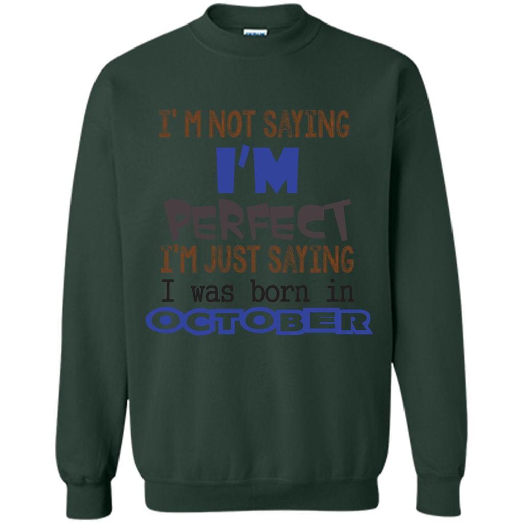 I'm Not Saying I Am Perfect I'M Just Saying I Was Born In October Forest Green
