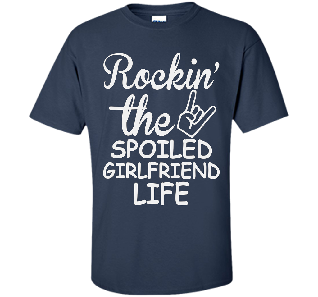 Rockin The Spoiled Girlfriend Life T-shirt