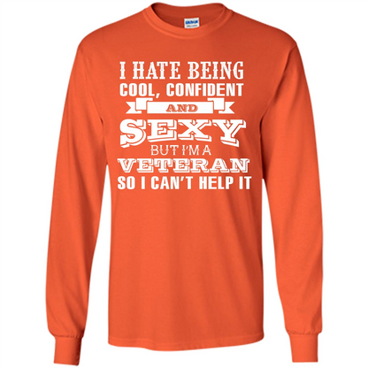 Military T-shirt I Hate Being Cool, Confident And Sexy But I‰۪m A Veteran Orange