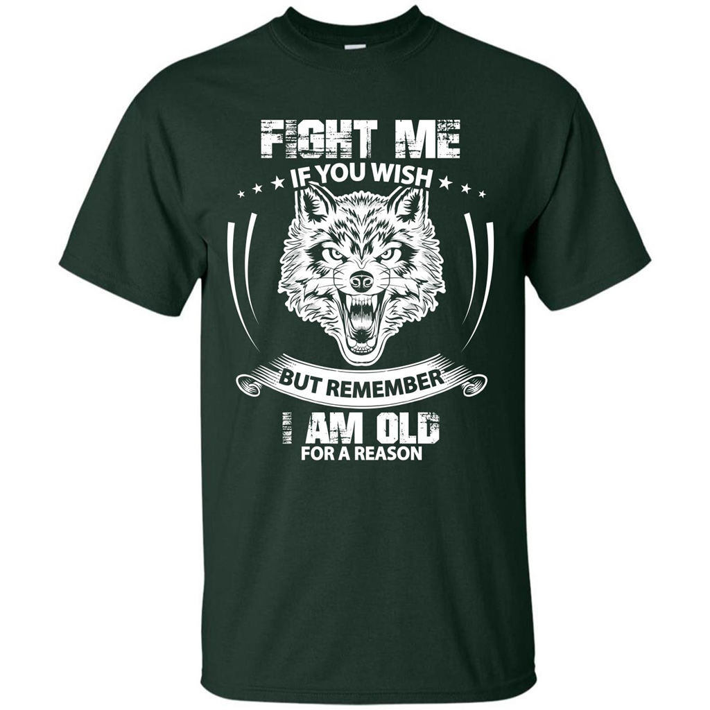 Fight Me If You Wish But Remember I Am Old For A Reason T-shirt Forest Green