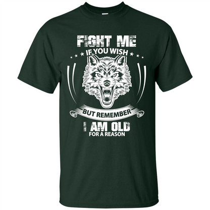 Fight Me If You Wish But Remember I Am Old For A Reason T-shirt Forest Green