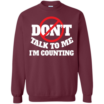 Dont Talk To Me Im Counting T-shirt Maroon