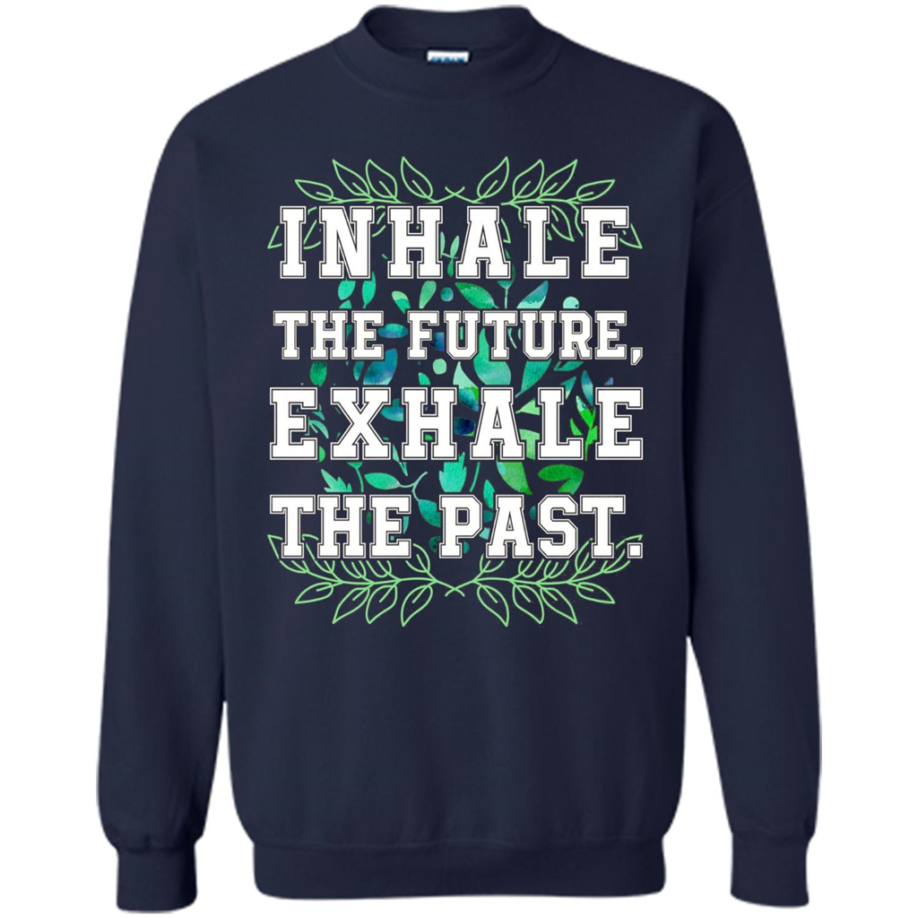 Motivation T-shirt Inhale The Future Exhale The Past T-shirt